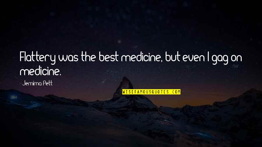 Styes In Eyes Quotes By Jemima Pett: Flattery was the best medicine, but even I
