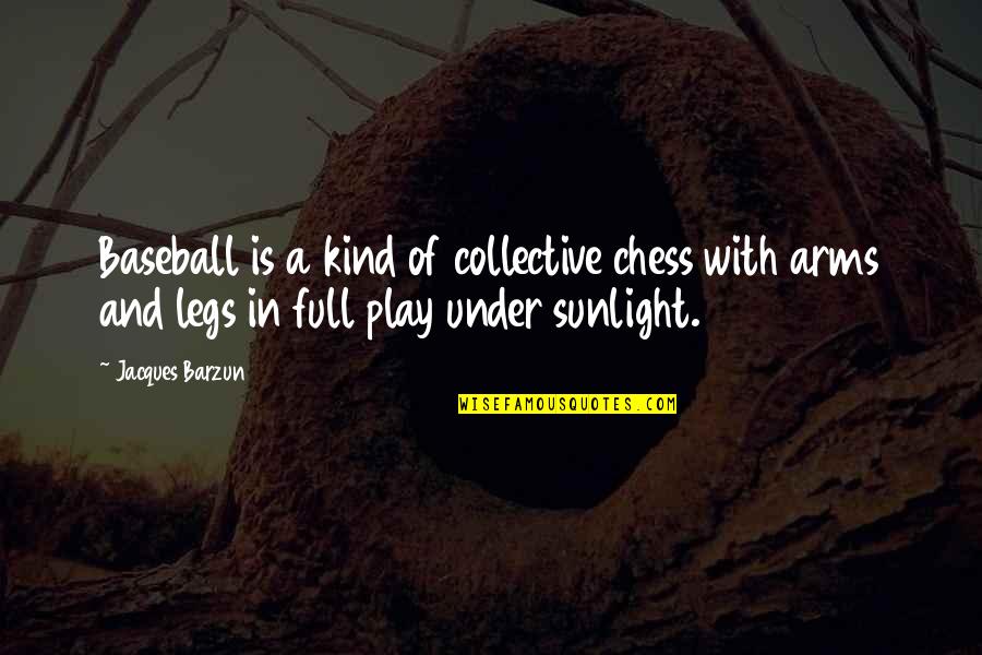 Stying Quotes By Jacques Barzun: Baseball is a kind of collective chess with