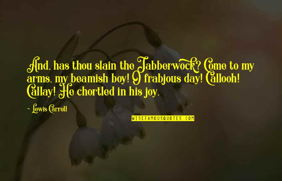 Style All Black Quotes By Lewis Carroll: And, has thou slain the Jabberwock? Come to Style All Black Quotes By Lewis Carroll: And, has thou slain the Jabberwock? Come to