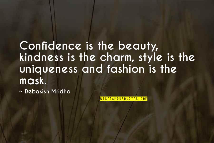Style And Confidence Quotes By Debasish Mridha: Confidence is the beauty, kindness is the charm,