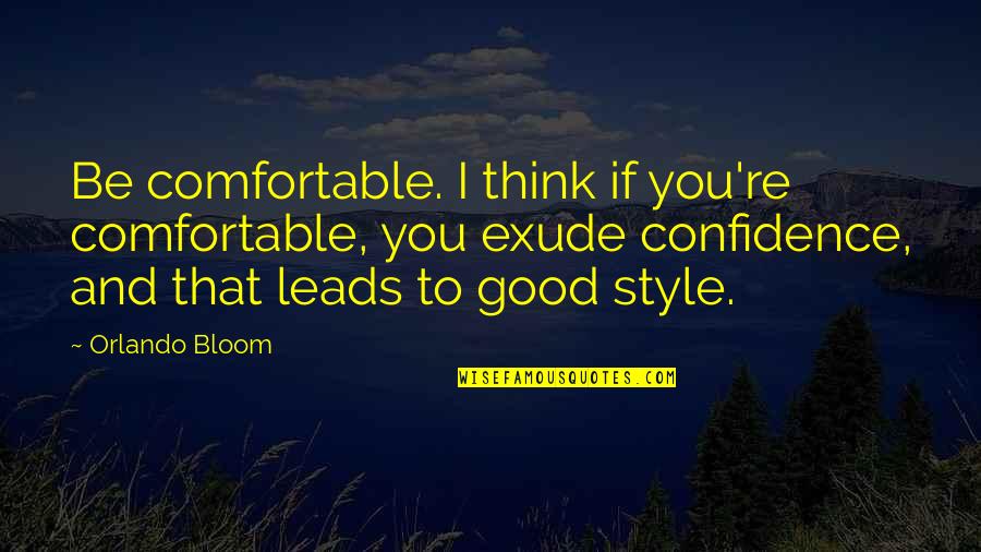 Style And Confidence Quotes By Orlando Bloom: Be comfortable. I think if you're comfortable, you