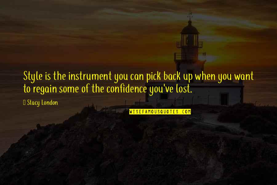 Style And Confidence Quotes By Stacy London: Style is the instrument you can pick back