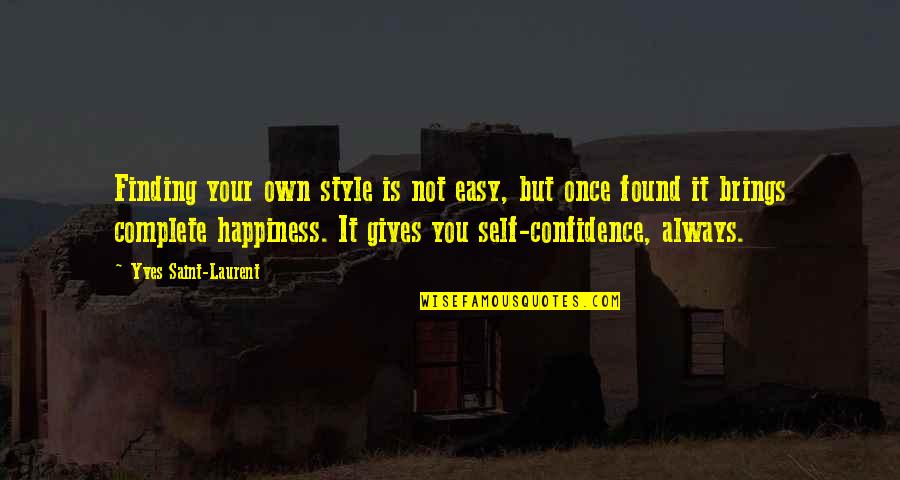 Style And Confidence Quotes By Yves Saint-Laurent: Finding your own style is not easy, but