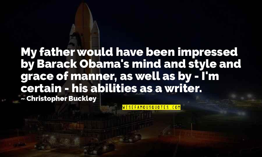 Style And Grace Quotes By Christopher Buckley: My father would have been impressed by Barack