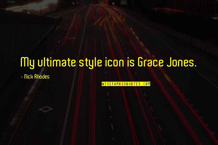 Style And Grace Quotes By Nick Rhodes: My ultimate style icon is Grace Jones.