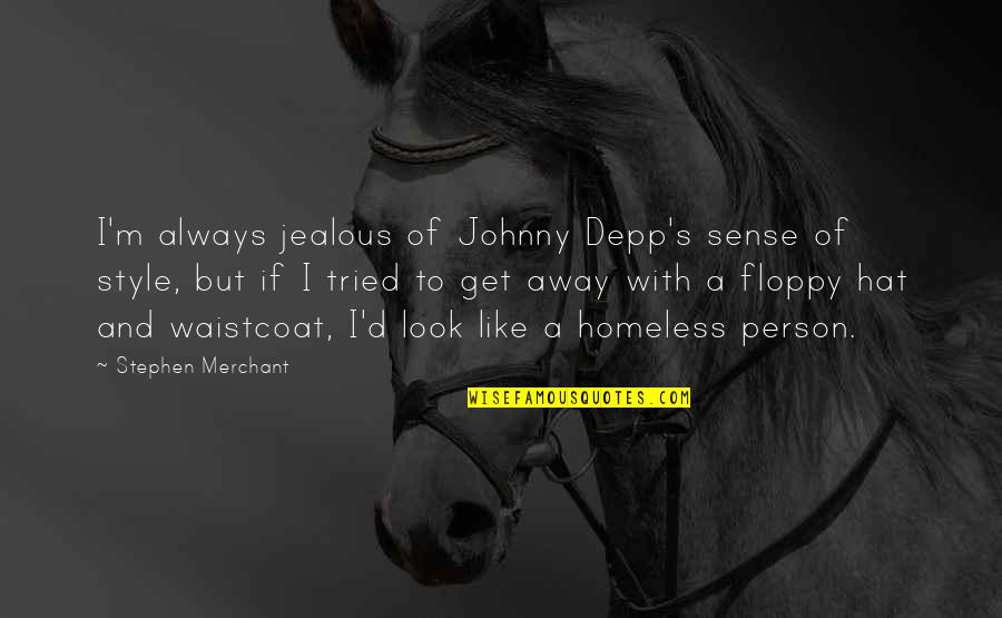 Style And Look Quotes By Stephen Merchant: I'm always jealous of Johnny Depp's sense of