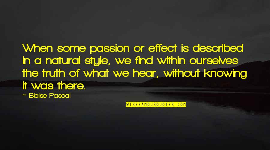 Style And Passion Quotes By Blaise Pascal: When some passion or effect is described in