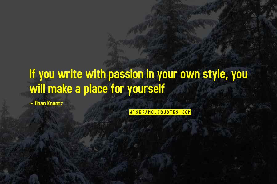 Style And Passion Quotes By Dean Koontz: If you write with passion in your own