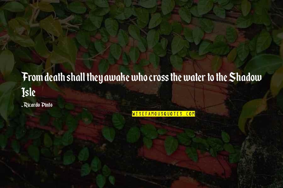 Style And Passion Quotes By Ricardo Pinto: From death shall they awake who cross the