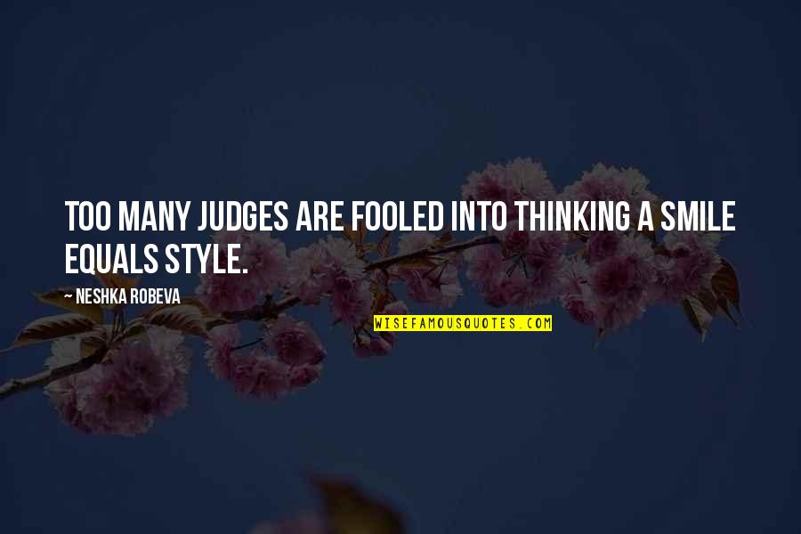 Style And Smile Quotes By Neshka Robeva: Too many judges are fooled into thinking a