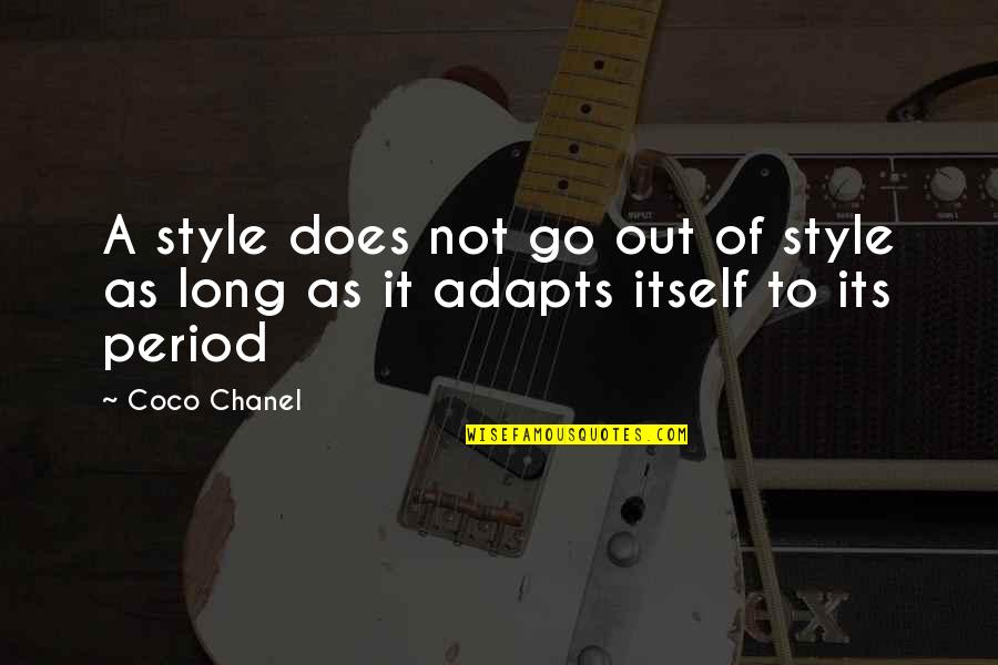 Style Coco Chanel Quotes By Coco Chanel: A style does not go out of style
