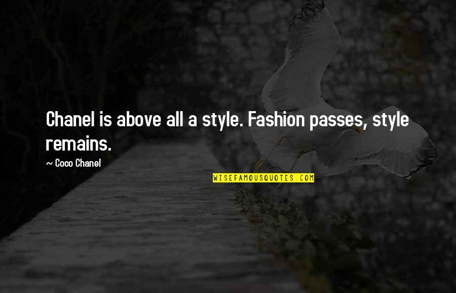 Style Coco Chanel Quotes By Coco Chanel: Chanel is above all a style. Fashion passes,