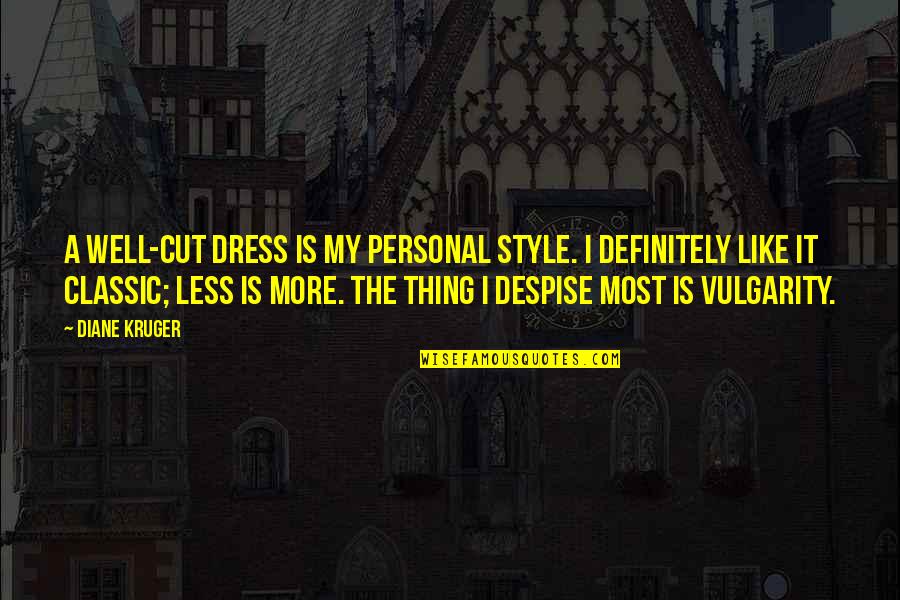 Style Dress Quotes By Diane Kruger: A well-cut dress is my personal style. I Style Dress Quotes By Diane Kruger: A well-cut dress is my personal style. I