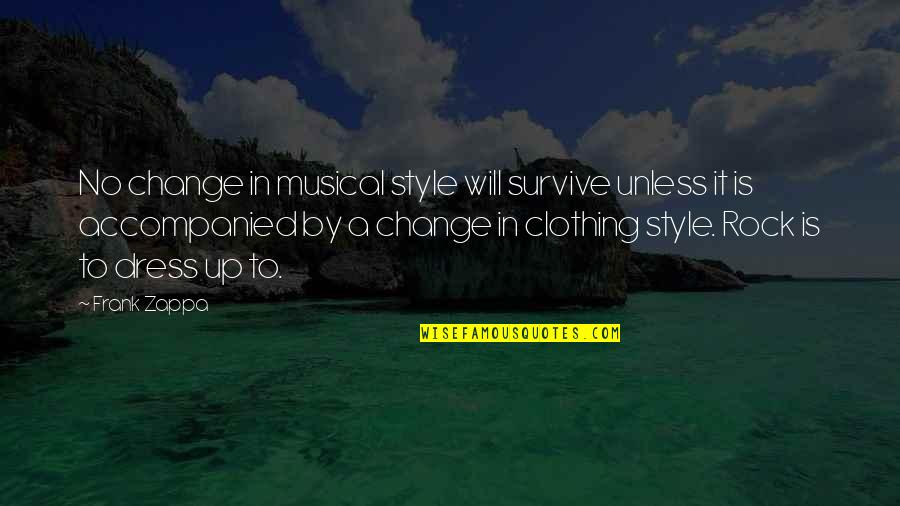 Style Dress Quotes By Frank Zappa: No change in musical style will survive unless