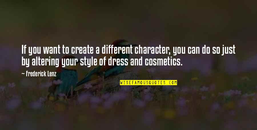 Style Dress Quotes By Frederick Lenz: If you want to create a different character,
