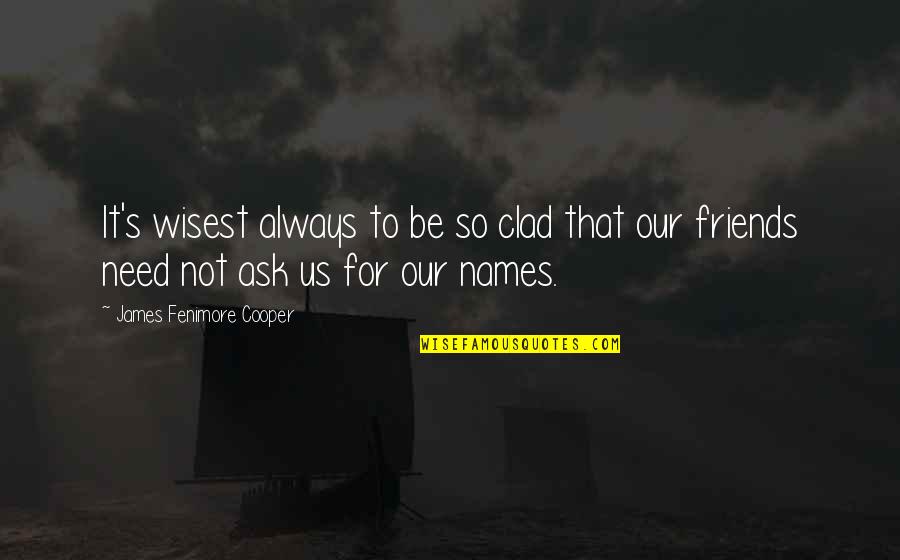 Style Dress Quotes By James Fenimore Cooper: It's wisest always to be so clad that Style Dress Quotes By James Fenimore Cooper: It's wisest always to be so clad that