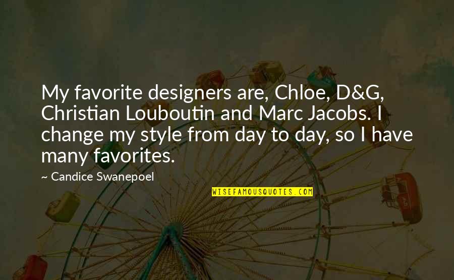 Style From Designers Quotes By Candice Swanepoel: My favorite designers are, Chloe, D&G, Christian Louboutin