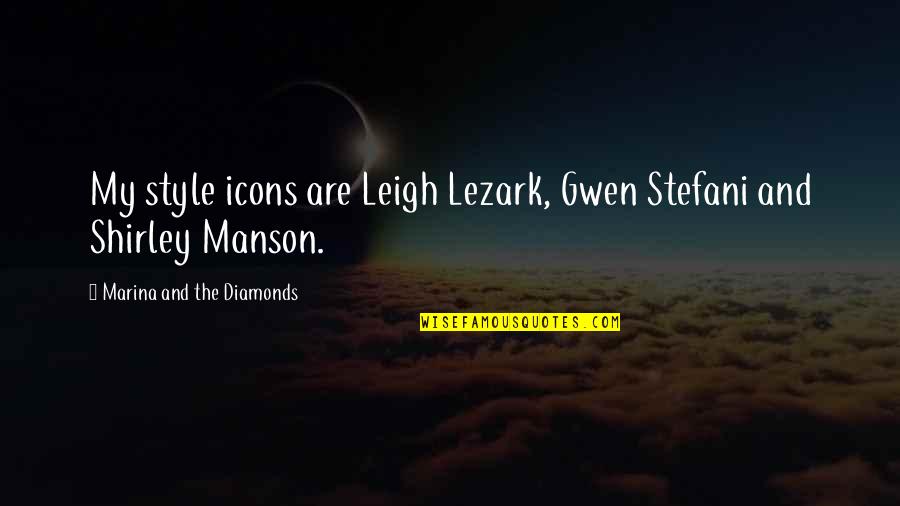 Style Icons Quotes By Marina And The Diamonds: My style icons are Leigh Lezark, Gwen Stefani