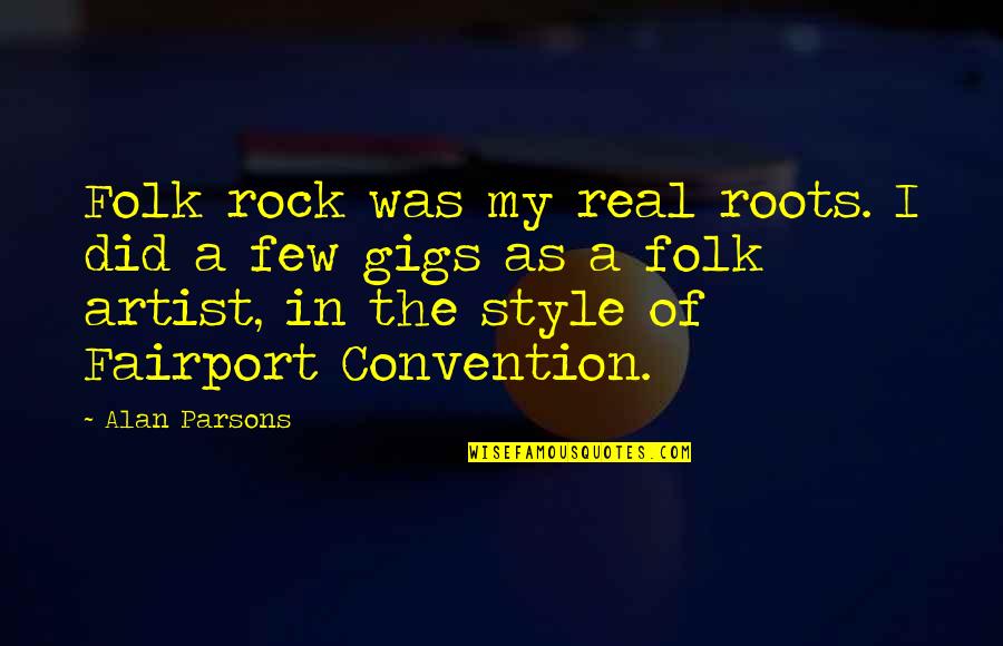 Style In The Quotes By Alan Parsons: Folk rock was my real roots. I did