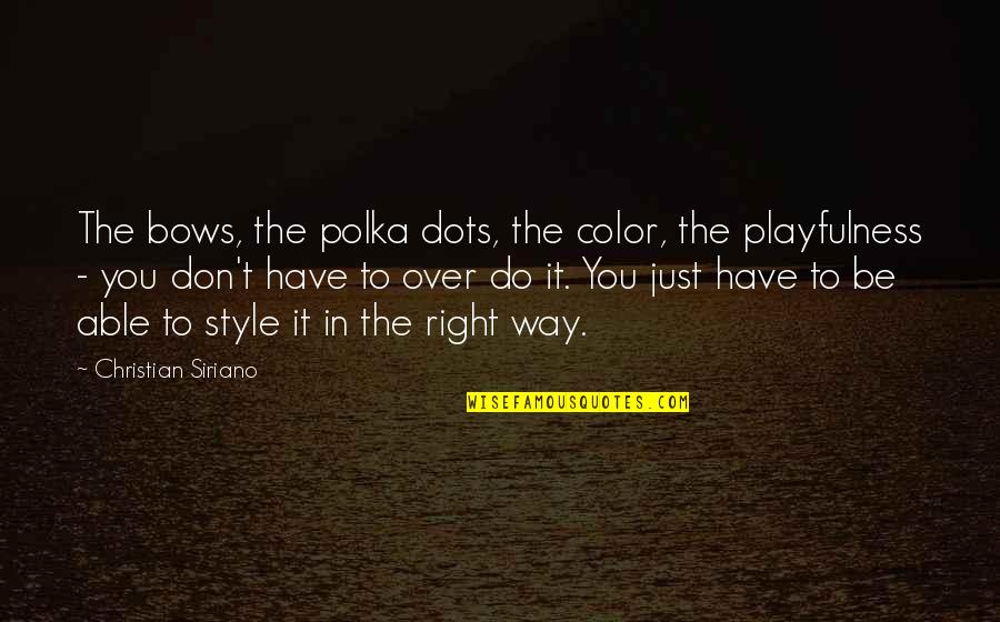 Style In The Quotes By Christian Siriano: The bows, the polka dots, the color, the
