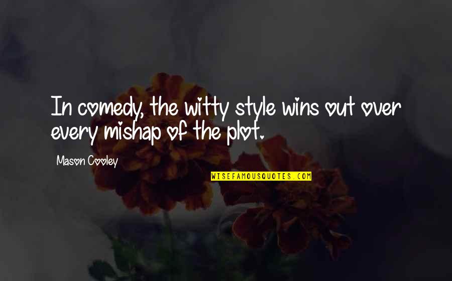 Style In The Quotes By Mason Cooley: In comedy, the witty style wins out over