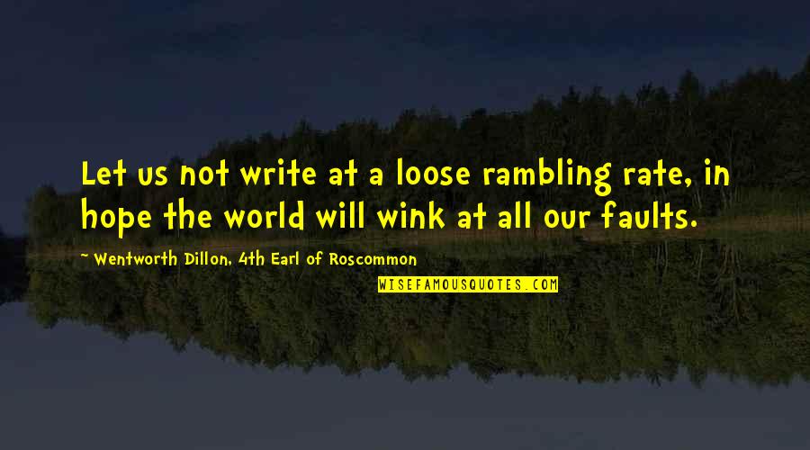 Style In The Quotes By Wentworth Dillon, 4th Earl Of Roscommon: Let us not write at a loose rambling