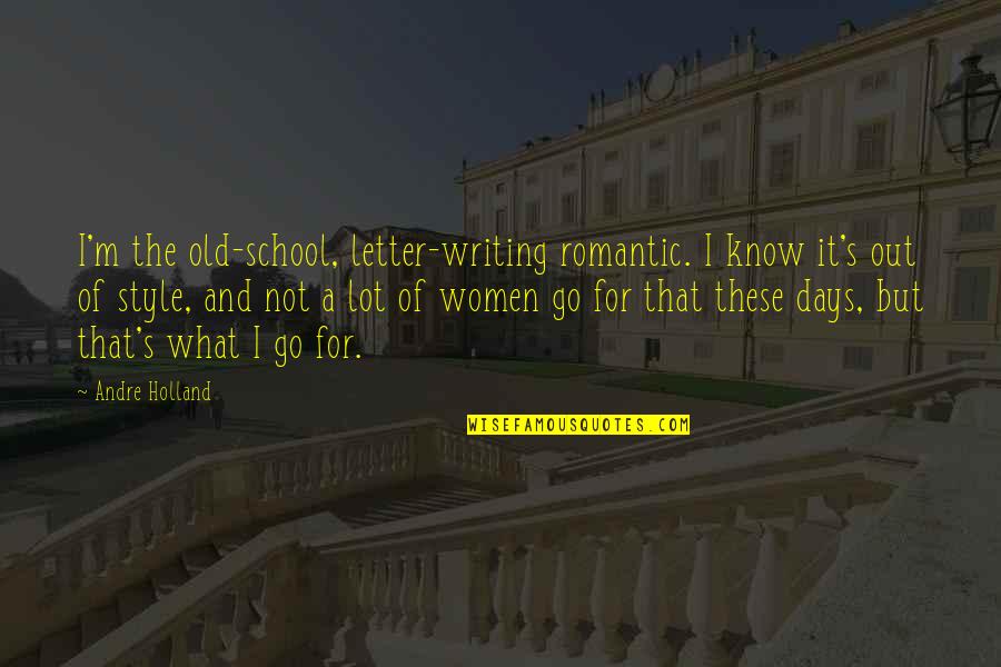 Style In Writing Quotes By Andre Holland: I'm the old-school, letter-writing romantic. I know it's
