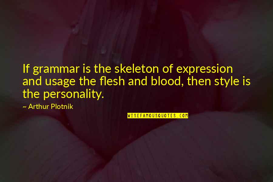 Style In Writing Quotes By Arthur Plotnik: If grammar is the skeleton of expression and