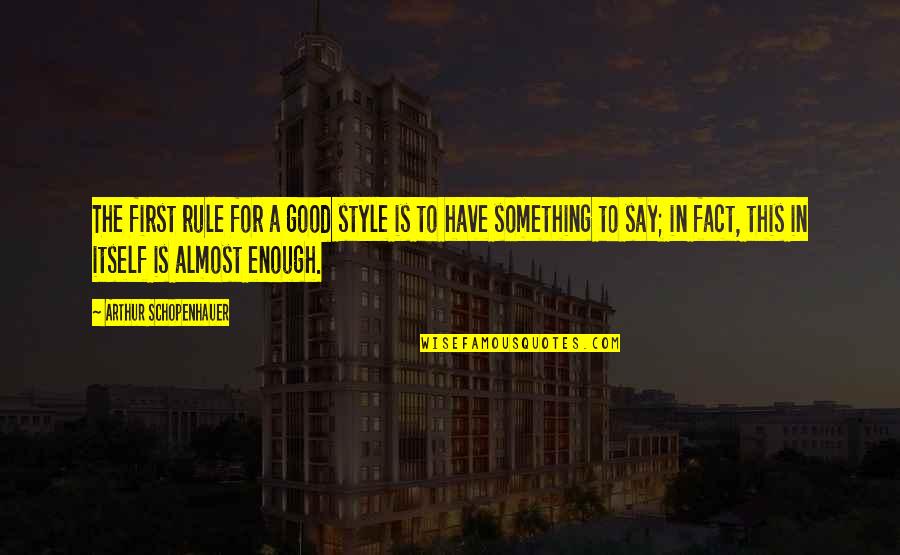 Style In Writing Quotes By Arthur Schopenhauer: The first rule for a good style is