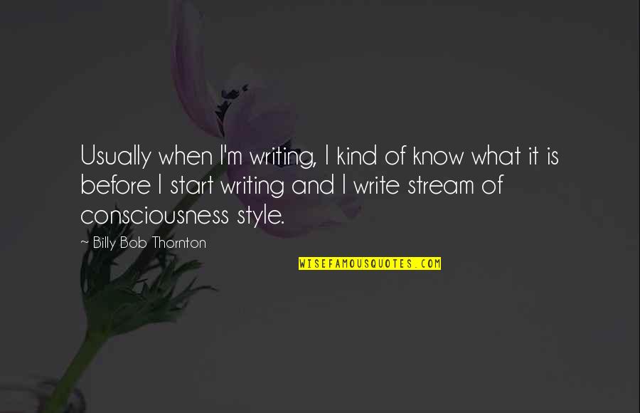 Style In Writing Quotes By Billy Bob Thornton: Usually when I'm writing, I kind of know