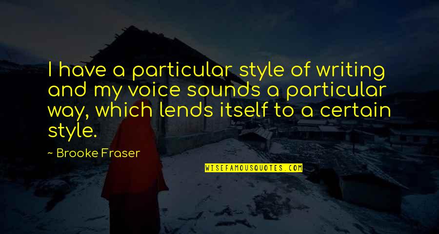 Style In Writing Quotes By Brooke Fraser: I have a particular style of writing and