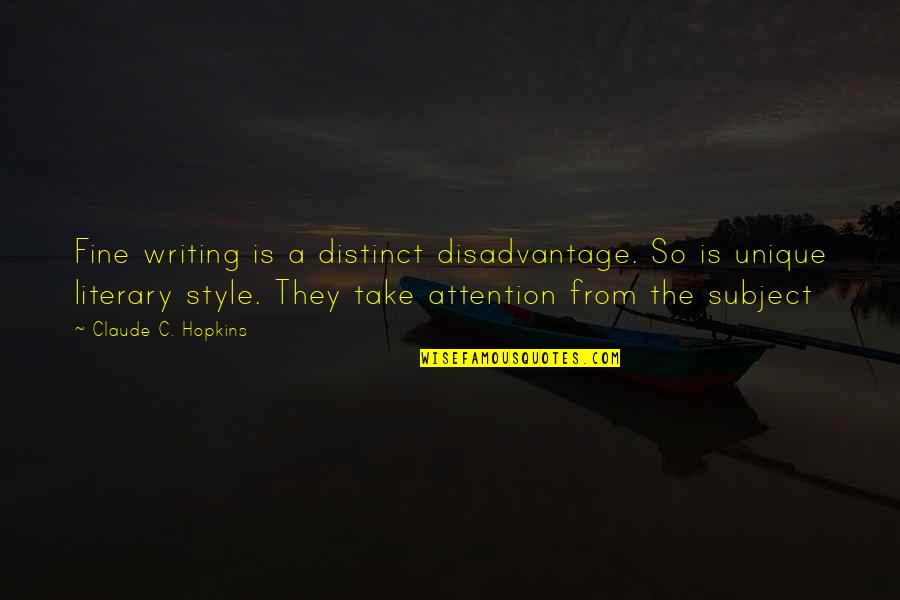 Style In Writing Quotes By Claude C. Hopkins: Fine writing is a distinct disadvantage. So is