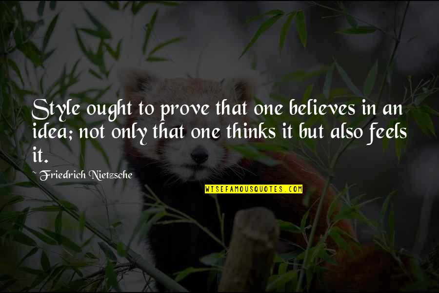 Style In Writing Quotes By Friedrich Nietzsche: Style ought to prove that one believes in