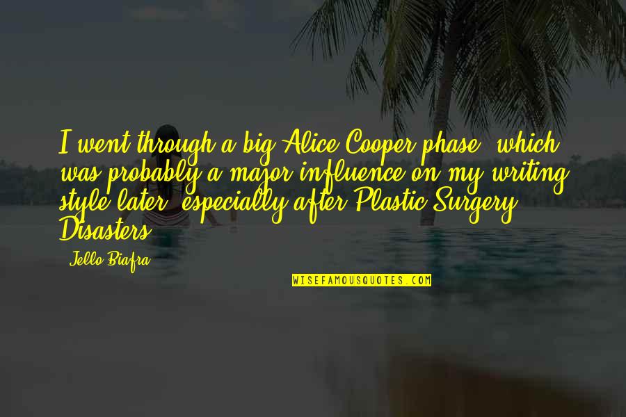 Style In Writing Quotes By Jello Biafra: I went through a big Alice Cooper phase,
