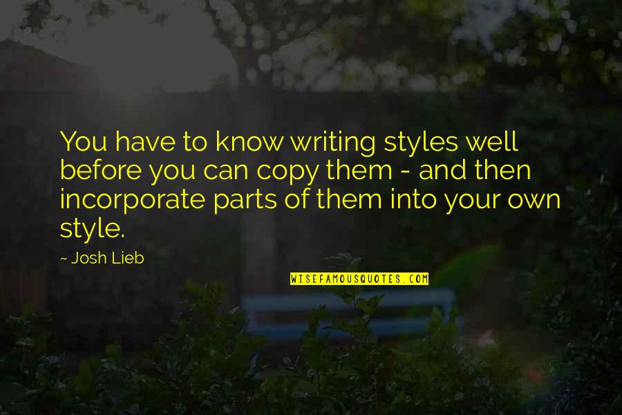 Style In Writing Quotes By Josh Lieb: You have to know writing styles well before