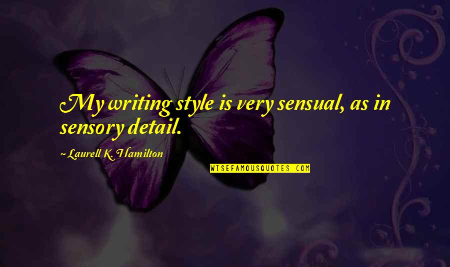 Style In Writing Quotes By Laurell K. Hamilton: My writing style is very sensual, as in