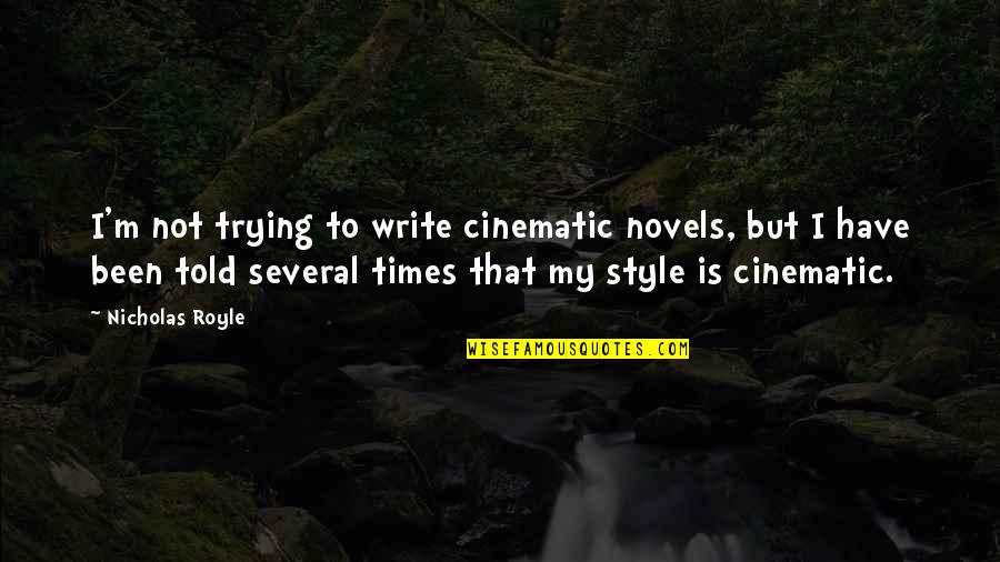 Style In Writing Quotes By Nicholas Royle: I'm not trying to write cinematic novels, but