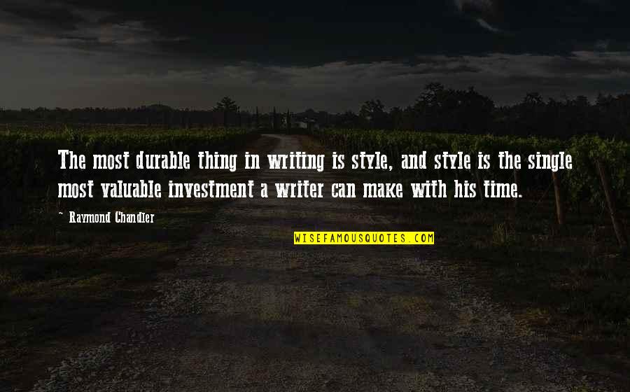 Style In Writing Quotes By Raymond Chandler: The most durable thing in writing is style,