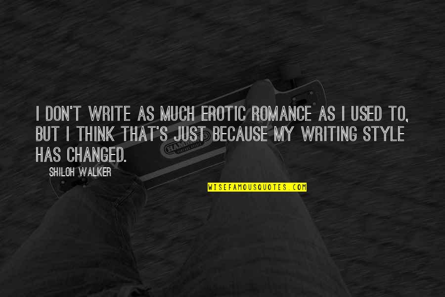 Style In Writing Quotes By Shiloh Walker: I don't write as much erotic romance as