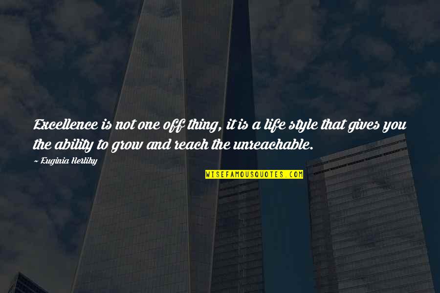 Style Life Quotes By Euginia Herlihy: Excellence is not one off thing, it is Style Life Quotes By Euginia Herlihy: Excellence is not one off thing, it is