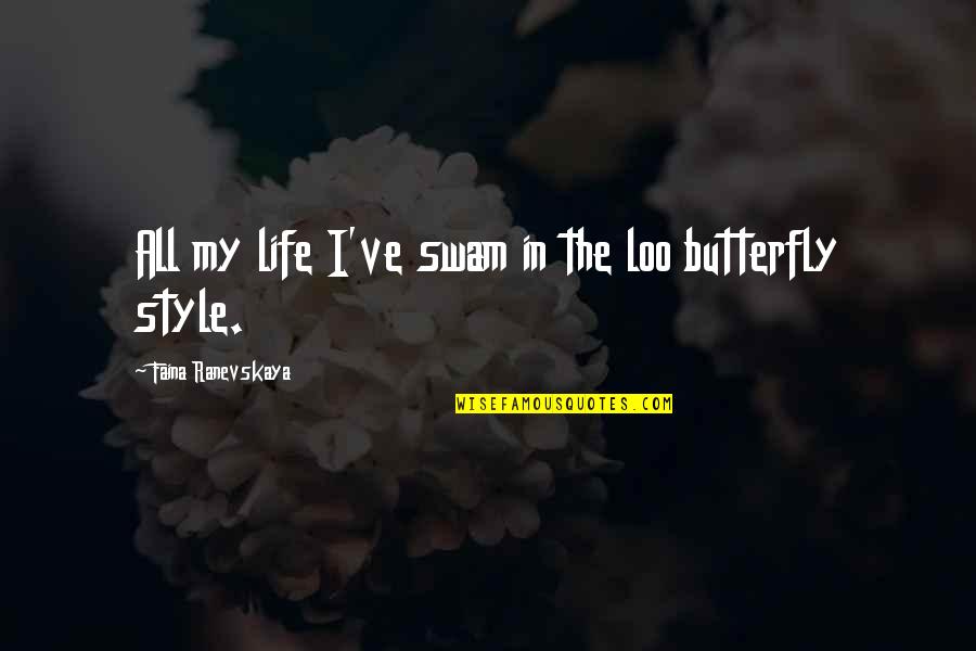 Style Life Quotes By Faina Ranevskaya: All my life I've swam in the loo Style Life Quotes By Faina Ranevskaya: All my life I've swam in the loo
