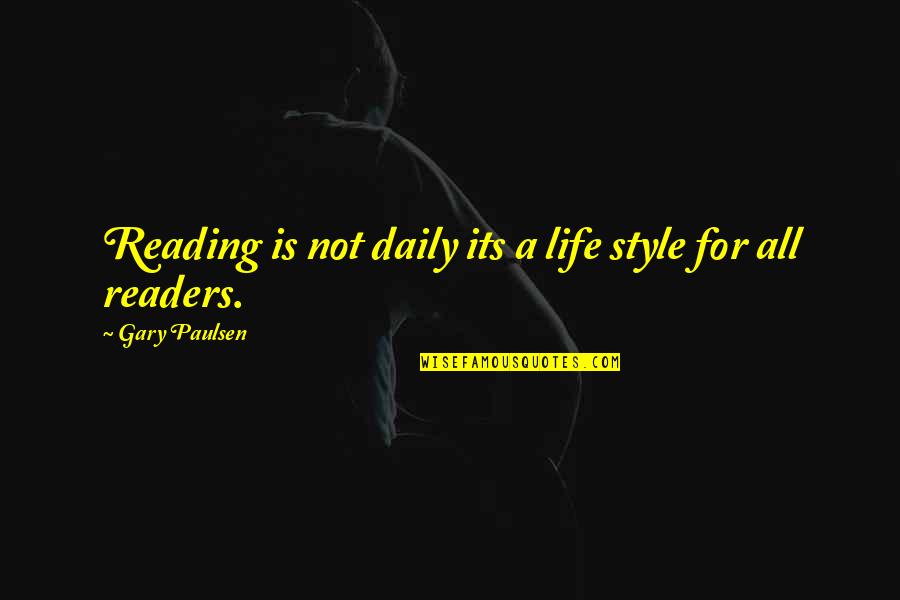 Style Life Quotes By Gary Paulsen: Reading is not daily its a life style Style Life Quotes By Gary Paulsen: Reading is not daily its a life style