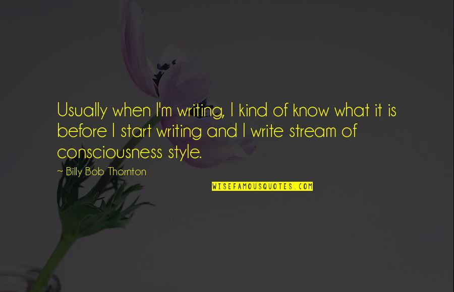 Style Of Writing Quotes By Billy Bob Thornton: Usually when I'm writing, I kind of know