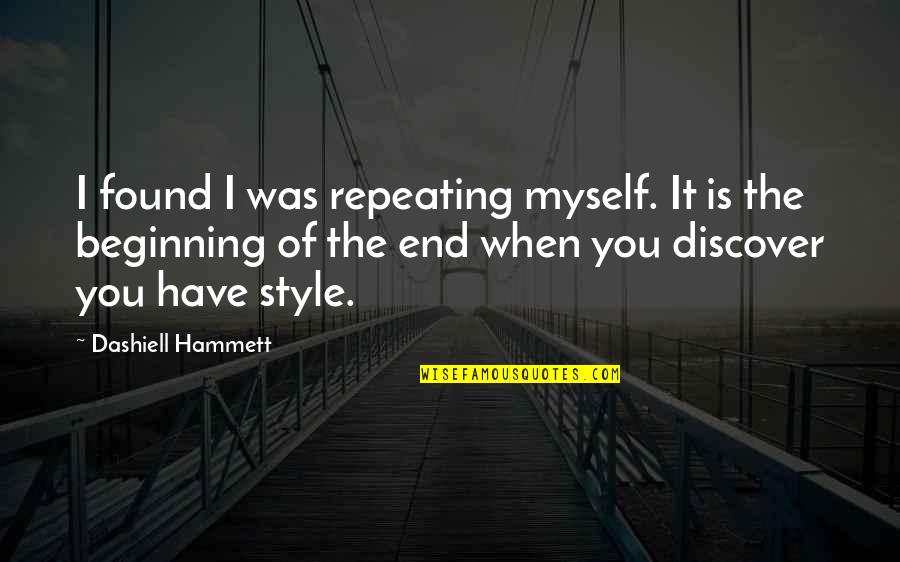 Style Of Writing Quotes By Dashiell Hammett: I found I was repeating myself. It is