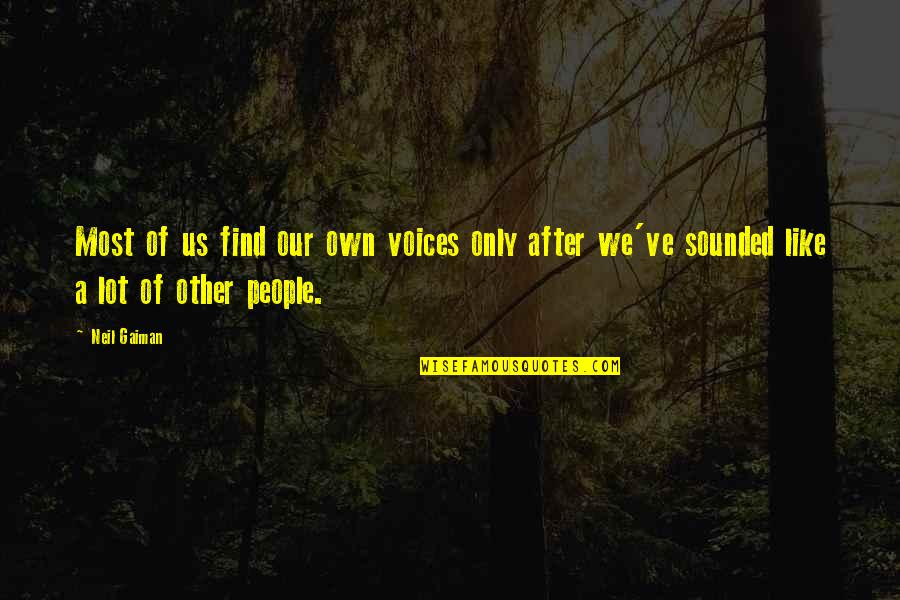 Style Of Writing Quotes By Neil Gaiman: Most of us find our own voices only