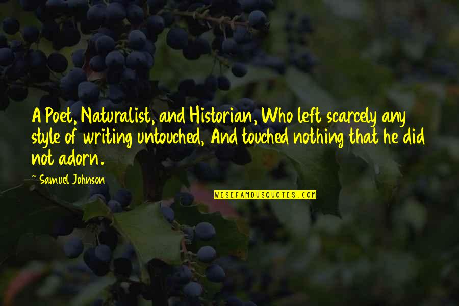 Style Of Writing Quotes By Samuel Johnson: A Poet, Naturalist, and Historian, Who left scarcely