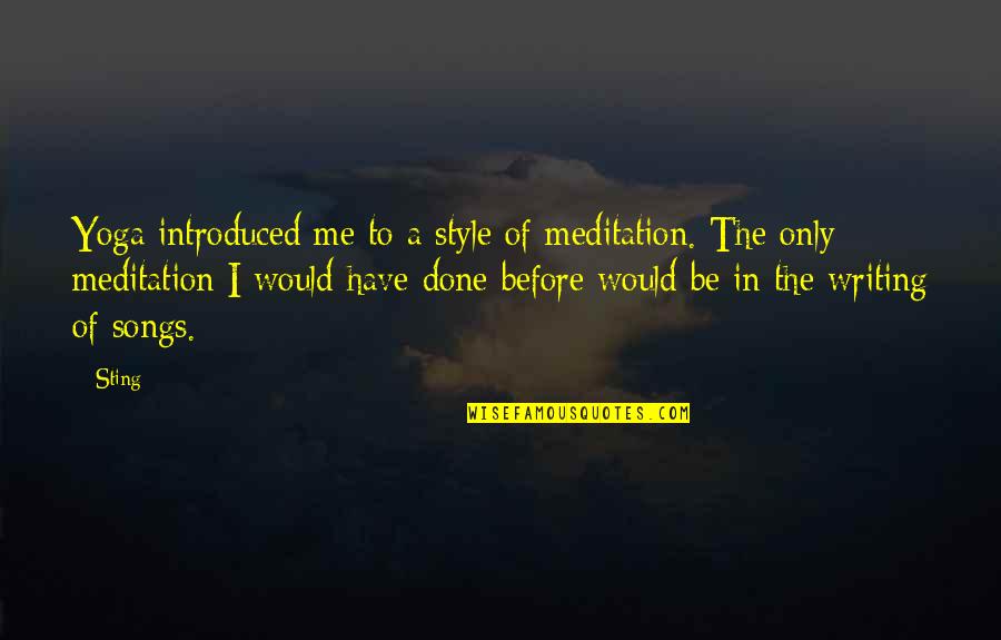 Style Of Writing Quotes By Sting: Yoga introduced me to a style of meditation.