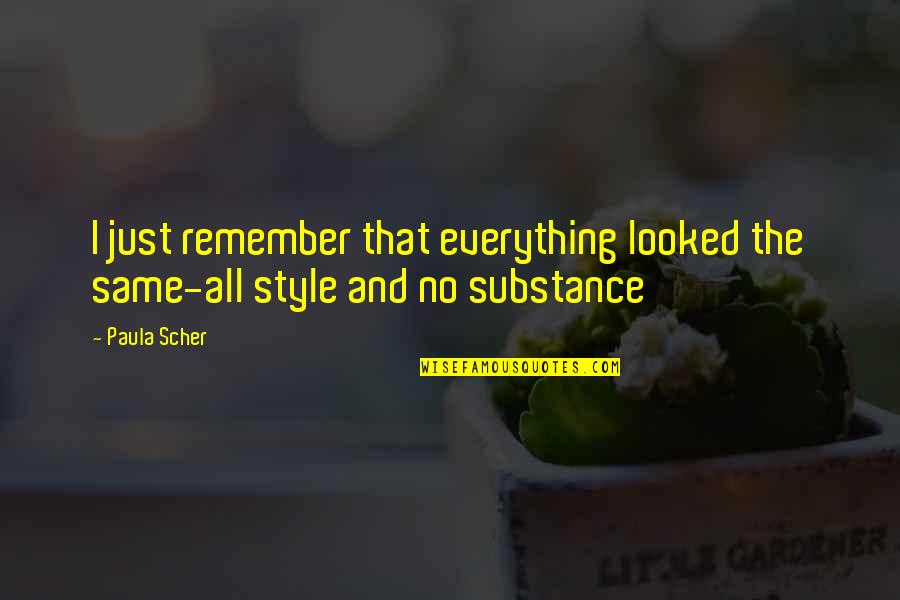 Style Over Substance Quotes By Paula Scher: I just remember that everything looked the same-all