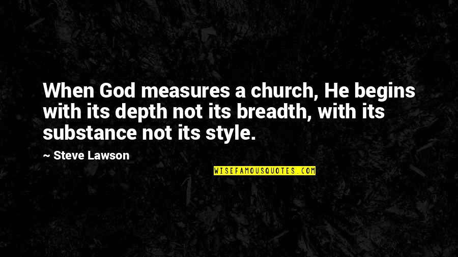 Style Over Substance Quotes By Steve Lawson: When God measures a church, He begins with