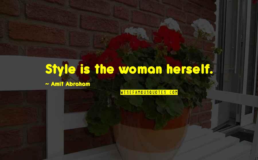 Style Quotes Quotes By Amit Abraham: Style is the woman herself. Style Quotes Quotes By Amit Abraham: Style is the woman herself.